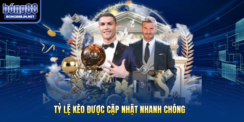 Tỷ lệ kèo được cập nhật nhanh chóng